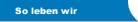 So leben wir